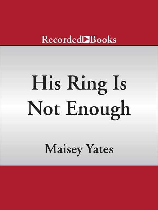 Title details for His Ring Is Not Enough by Maisey Yates - Wait list